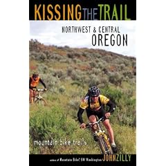 Kissing the Trail: Northwest & Central Oregon: 75 Mountain Bike Trails