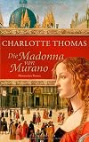 Die Madonna von Murano: Historischer Roman - Charlotte Thomas