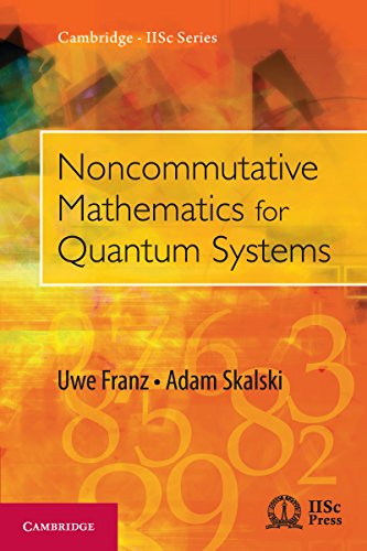 Noncommutative Mathematics for Quantum Systems (Cambridge IISc Series)