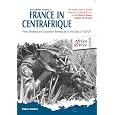 FRANCE IN CENTRAFRIQUE: From Bokassa and Operation Barracude to the Days of EUFOR (Africa@War)