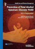 Prevention of Fetal Alcohol Spectrum Disorder FASD: Who is responsible (Health Care and Disease Management)