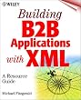 Building B2B Applications with XML: A Resource Guide Building B2B Applications with XML: A Resource Guide