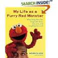 My Life as a Furry Red Monster: What Being Elmo Has Taught Me About Life, Love and Laughing Out Loud