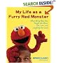 My Life as a Furry Red Monster: What Being Elmo Has Taught Me About Life, Love and Laughing Out Loud