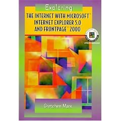 Exploring the Internet with Microsoft Internet Explorer 5.0 and FrontPage 2000