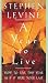 A Year to Live: How to Live as if it Were Your Last: How to Live as If It Were Your Last
