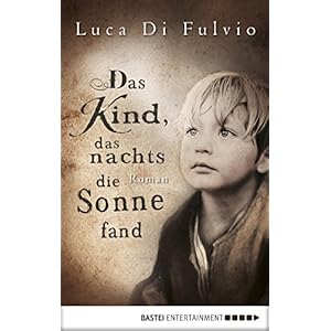 Das Kind, das nachts die Sonne fand: Roman (Allgemeine Reihe. Bastei Lübbe Taschenbücher)