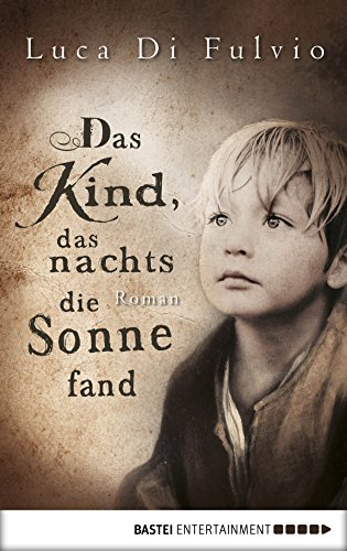 Das Kind, das nachts die Sonne fand: Roman (Allgemeine Reihe. Bastei Lübbe Taschenbücher) (German Edition), by Luca Di Fulvio