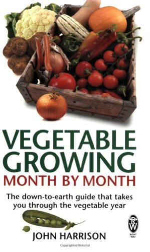 Vegetable Growing Month-by-Month: The down-to-earth guide that takes you through the vegetable year