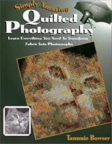 Simply Amazing Quilted Photography: Learn Everything You Need to Transform Fabric into Photographs