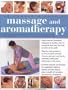 The Complete Book of Massage and Aromatherapy: A practical illustrated step by step guide to achieving relaxation and well-being with top-to-toe body treatments ... and essential oils (The Complete Bo
