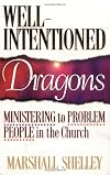 Well-Intentioned Dragons: Ministering to Problem People in the Church