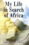 My Life in Search of Africa (English and English Edition)
