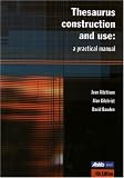 Thesaurus Construction and Use: A Practical Manual