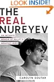 The Real Nureyev: An Intimate Memoir of Ballet's Greatest Hero