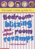 Bedroom Blitzing and Other Room Revamps (Best Mates' Guide)