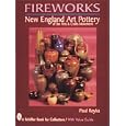 Fireworks: New England Art Pottery of the Arts and Crafts Movement (Schiffer Book for... by Paul A. Royka