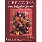 Fireworks: New England Art Pottery of the Arts and Crafts Movement (Schiffer Book for... by Paul A. Royka