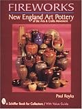 Fireworks: New England Art Pottery of the Arts and Crafts Movement (Schiffer Book for Collectors With Value Guide)