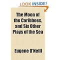 The Moon of the Caribbees, and Six Other Plays of the Sea