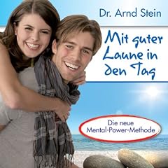 Mit guter Laune in den Tag - Optimismus und Lebensfreude durch positive Leits�tze