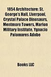 Produkt-Bild: 1854 Architecture: St. George's Hall, Liverpool, Crystal Palace Dinosaurs, Mentmore Towers, Marion Military Institute, Ygnacio Palomares