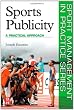 Sports Publicity: A Practical Approach (Sport Management in Practice)