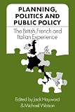 Planning, politics, and public policy : the British, French, and Italian experience