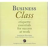 Business Class: Etiquette Essentials for Success At Work