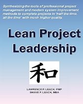 Lean Project Leadership: Synthesizing the Tools of Professional Project Management and Modern System Improvement Methods to Complete Projects in 'Half the Time, All the Time' With Much Higher Quality