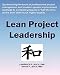 Lean Project Leadership: Synthesizing the Tools of Professional Project Management and Modern System Improvement Methods to Complete Projects in 'Half the Time, All the Time' With Much Higher Quality