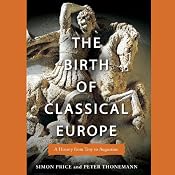 The Birth of Classical Europe: A History from Troy to Augustine | [Simon Price, Peter Thonemann]