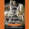 The Birth of Classical Europe: A History from Troy to Augustine
