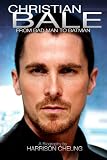 Christian Bale: From Bad Man to Batman