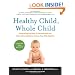 Healthy Child, Whole Child: Integrating the Best of Conventional and Alternative Medicine to Keep Your Kids Healthy