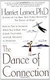 The Dance of Connection: How to Talk to Someone When You're Mad, Hurt, Scared, Frustrated, Insulted, Betrayed, or Desperate
