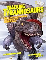 Tracking Tyrannosaurs: Meet T. rex's fascinating family, from tiny terrors to feathered giants (National Geographic Kids) Tracking Tyrannosaurs: Meet T. rex's fascinating family, from tiny terrors to feathered giants (National Geographic Kids)