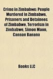 Crime in Zimbabwe: People Murdered in Zimbabwe, Prisoners and Detainees of Zimbabwe, Terrorism in Zimbabwe, Simon Mann, Canaan Banana