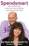Spendsmart : how to tackle debt, know your money mind and make your cash go further