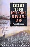 Rote Sonne, schwarzes Land - Barbara Wood