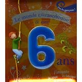 Le monde extraordinaire de mes 6 ans : Pour les gar�ons !par Vincent Villeminot