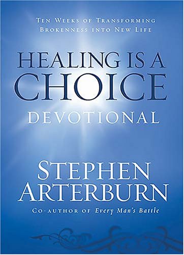 Healing is a Choice Devotional: 10 Weeks of Transforming Brokenness into New Life