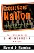 Credit Card Nation: The Consequences of America's Addiction to Credit