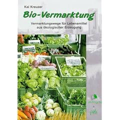 Bio-Vermarktung. Vermarktungswege f�r Lebensmittel aus �kologischer Erzeugung