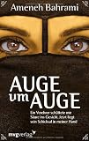 Auge um Auge: Ein Verehrer sch&uuml;ttete mir S&auml;ure ins Gesicht - Jetzt liegt sein Schicksal in meiner Hand - Ameneh Bahrami