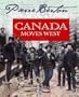 Canada Moves West: Pierre Berton's History for Young Canadians