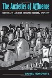Anxieties of Affluence: Critques of American Consumer Culture, 1939-1979