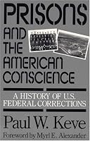 Prisons and the American Conscience: A History of U.S. Federal Corrections