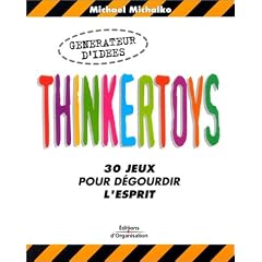 Thinkertoys : 30 jeux pour d�gourdir l'esprit