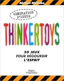 Thinkertoys : 30 jeux pour d�gourdir l'esprit